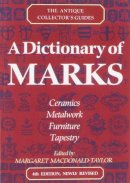 Watson, Lucilla, Macdonald-Taylor, Margaret - A Dictionary of Marks:  The Antique Collector's Guides - 9780712653039 - KKD0001141