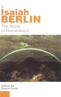 Sir Isaiah Berlin - The Roots of Romanticism - 9780712665445 - V9780712665445