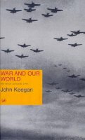 John Keegan - War And Our World: The Reith Lectures 1998 - 9780712665667 - KKD0000311