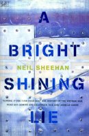 Neil Sheehan - Bright, Shining Lie - 9780712666565 - V9780712666565