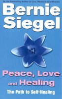 Dr Bernie Siegel - Peace, Love and Healing - 9780712670517 - V9780712670517