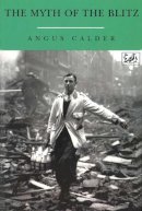 Angus Calder - The Myth of the Blitz - 9780712698207 - V9780712698207