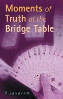 R. Jayaram - Moments of Truth at the Bridge Table - 9780713488791 - V9780713488791