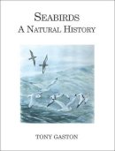 Tony Gaston - Seabirds a Natural History (Poyser Natural History) - 9780713665574 - V9780713665574