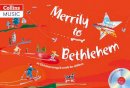 David Gadsby - Songbooks – Merrily to Bethlehem (Book + CD): 44 Christmas Songs and Carols for Children - 9780713667516 - V9780713667516
