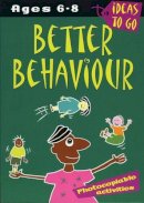 Mcgrath, Helen - Better Behaviour Ages 6-8 (Ideas to Go) - 9780713667875 - V9780713667875