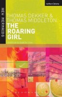 Dekker, Thomas, Middleton, Thomas - The Roaring Girl (New Mermaids) - 9780713668131 - V9780713668131