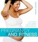 Baker, Cherry - Pregnancy and Fitness: All You Need to Know to Exercise Safely and Effectively Throughout Pregnancy - 9780713669169 - V9780713669169