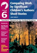 Ann Webley - Year 6: Comparing Work by Significant Children´s Authors: Short Stories: Teachers´ Resource for Guided Reading - 9780713670264 - V9780713670264