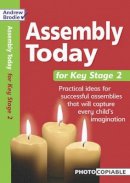 Andrew Brodie - Assembly Today Key Stage 2: Practical Ideas for Successful Assemblies That Will Capture Every Child´s Imagination - 9780713674729 - V9780713674729
