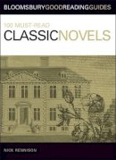 Nick Rennison - 100 Must-read Classic Novels (Bloomsbury Good Reading Guide S.) - 9780713675832 - V9780713675832