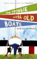 Adrian Morgan - The Trouble with Old Boats - 9780713689334 - V9780713689334