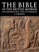 T. C. Mitchell - The Bible in the British Museum: Interpreting the Evidence - 9780714111551 - V9780714111551