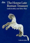 Catherine Johns - The Hoxne Late Roman Treasure: Gold Jewellery and Silver Plate - 9780714118178 - V9780714118178