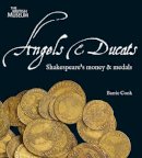 Barrie Cook - Angels and Ducats: Shakespeare's Money and Medals - 9780714118215 - V9780714118215