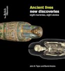 John H. Taylor - Ancient Lives New Discoveries: Eight Mummies, Eight Stories - 9780714119120 - V9780714119120