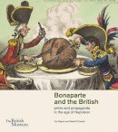 Clayton, Tim, O'connell, Sheila - Bonaparte and the British: Prints and Propaganda in the Age of Napoleon - 9780714126937 - V9780714126937