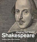 Jonathan Bate - Shakespeare: Staging the World. Jonathon Bate and Dora Thornton - 9780714128245 - V9780714128245