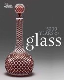 Hugh (Ed) Tait - 5000 Years of Glass - 9780714150956 - V9780714150956