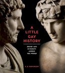 R. B. Parkinson - A Little Gay History: Desire and Diversity Across the World - 9780714151007 - V9780714151007