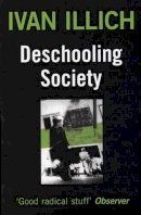 Ivan Illich - Deschooling Society (Open Forum) - 9780714508795 - V9780714508795