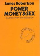 James Robertson - Power, Money and Sex - 9780714525556 - KSS0006134