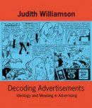 Judith Williamson - Decoding Advertisements: Ideology and Meaning in Advertising (Open Forum) - 9780714526157 - V9780714526157