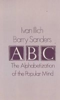 Illich, Ivan; Sanders, Barry - A. B. C. - Alphabetization of the Popular Mind - 9780714528915 - V9780714528915