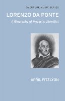 April Fitzlyon - Lorenzo Da Ponte - A Biography of Mozart's Librettist: (Overture Music Series) - 9780714543703 - V9780714543703