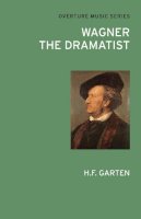 H.f. Garten - Wagner the Dramatist (Overture Music Series) - 9780714543772 - V9780714543772