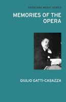 Giulio Gatti-Casazza - Memories of the Opera (Overture Music Series) - 9780714543789 - V9780714543789