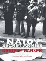 Daniele Ganser - NATO's Secret Armies: Operation GLADIO and Terrorism in Western Europe (Contemporary Security Studies) - 9780714685007 - V9780714685007