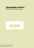 Mel Gooding - Speaking of Art: Four Decades of Art in Conversation (Cookery) - 9780714845067 - V9780714845067