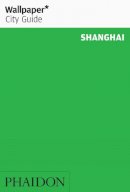 Wallpaper* - Shanghai Wallpaper City Guide (Wallpaper City Guides) - 9780714846965 - KNH0007403