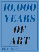 Ball, Larry, Becker, Marshall, Dr Andrew Fitzpatrick - 10,000 Years of Art - 9780714849690 - 9780714849690