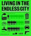 Ricky Burdett - Living in the Endless City: The Urban Age Project by the London School of Economics and Deutsche Bank's Alfred Herrhausen Society - 9780714861180 - V9780714861180