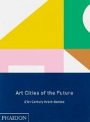 Geeta Kapur - Art Cities of the Future: 21st-Century Avant-Gardes - 9780714865362 - V9780714865362