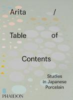 Anniina Koivu - Arita / Table of Contents: Studies in Japanese Porcelain - 9780714871981 - V9780714871981