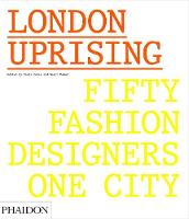 Sarah Mower - London Uprising: Fifty Fashion Designers, One City - 9780714873350 - V9780714873350