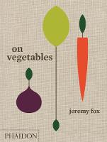 Jeremy Fox - On Vegetables: Modern Recipes for the Home Kitchen - 9780714873909 - 9780714873909