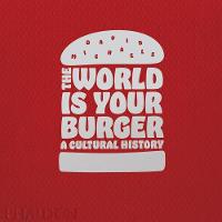 David Michaels - The World is Your Burger: A Cultural History - 9780714873985 - V9780714873985