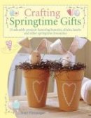 Tone Finnanger - Crafting Springtime Gifts: 25 Adorable Projects Featuring Bunnies, Chicks, Lambs and Other Springtime Favourites - 9780715322901 - V9780715322901