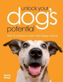Fisher, Sarah - Unlock Your Dogs Potential - 9780715326381 - V9780715326381