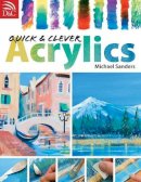 Sanders, Mike - Quick And Clever Acrylics - 9780715326787 - V9780715326787