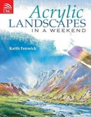 Keith Fenwick - Acrylic Landscapes In A Weekend - 9780715329702 - V9780715329702