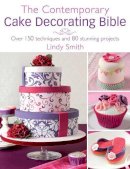 Lindy Smith - The Contemporary Cake Decorating Bible: Over 150 Techniques and 80 Stunning Projects - 9780715338377 - V9780715338377