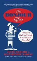 Jean-Benoit Nadeau - The Bonjour Effect: The Secret Codes of French Conversation Revealed - 9780715652190 - V9780715652190