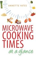 Annette Yates - Microwave Cooking Times at a Glance: An A-Z - 9780716020677 - V9780716020677