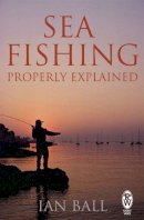 Ian Ball - Sea Fishing Properly Explained - 9780716022015 - V9780716022015