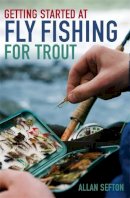Allan Sefton - Getting Started at Fly Fishing for Trout - 9780716022886 - V9780716022886